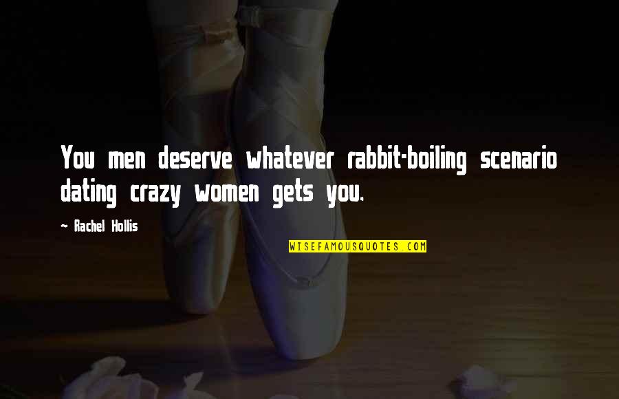 Boiling Quotes By Rachel Hollis: You men deserve whatever rabbit-boiling scenario dating crazy