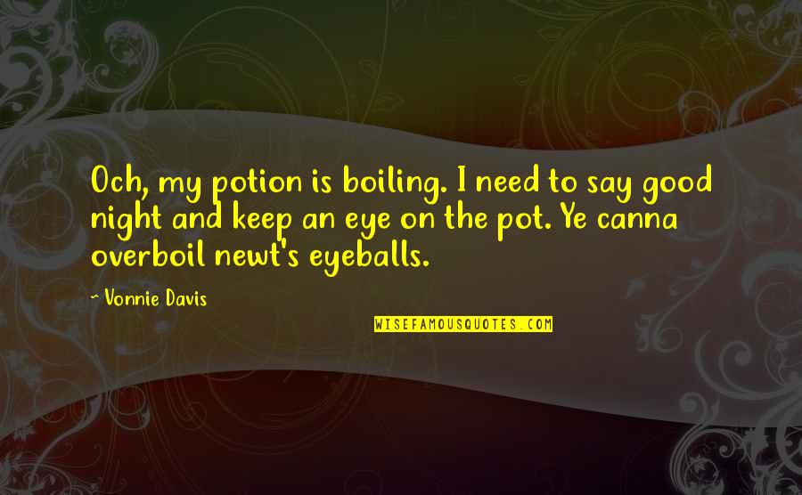 Boiling Quotes By Vonnie Davis: Och, my potion is boiling. I need to