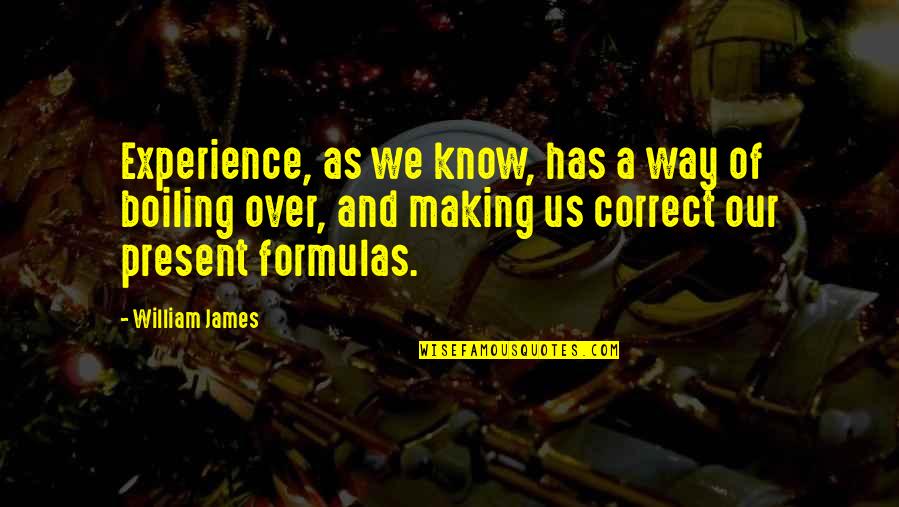 Boiling Quotes By William James: Experience, as we know, has a way of