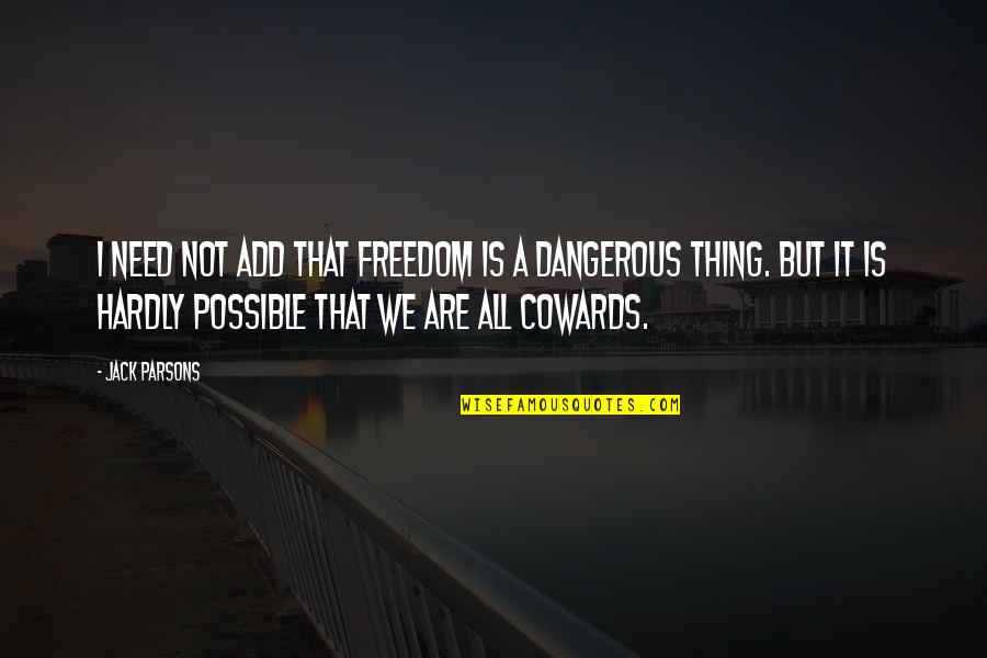 Boiling Springs Bank Quotes By Jack Parsons: I need not add that freedom is a Boiling Springs Bank Quotes By Jack Parsons: I need not add that freedom is a