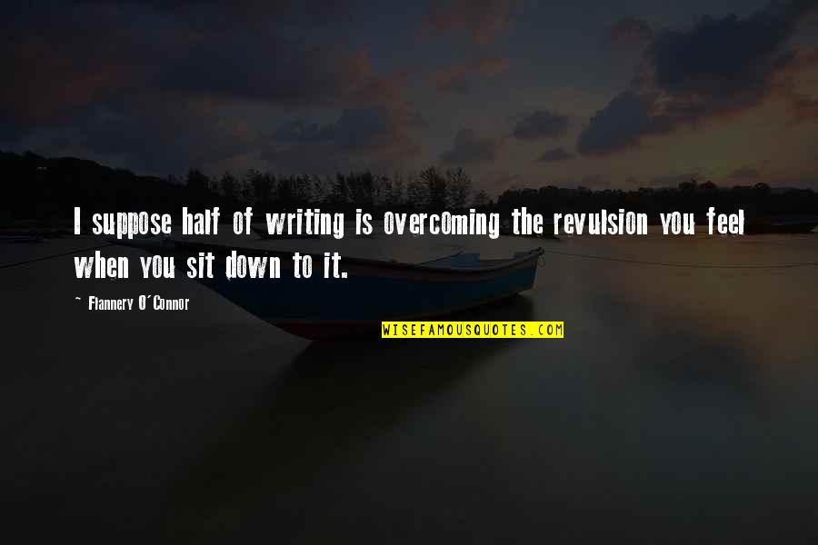 Boiling Springs Nc Quotes By Flannery O'Connor: I suppose half of writing is overcoming the