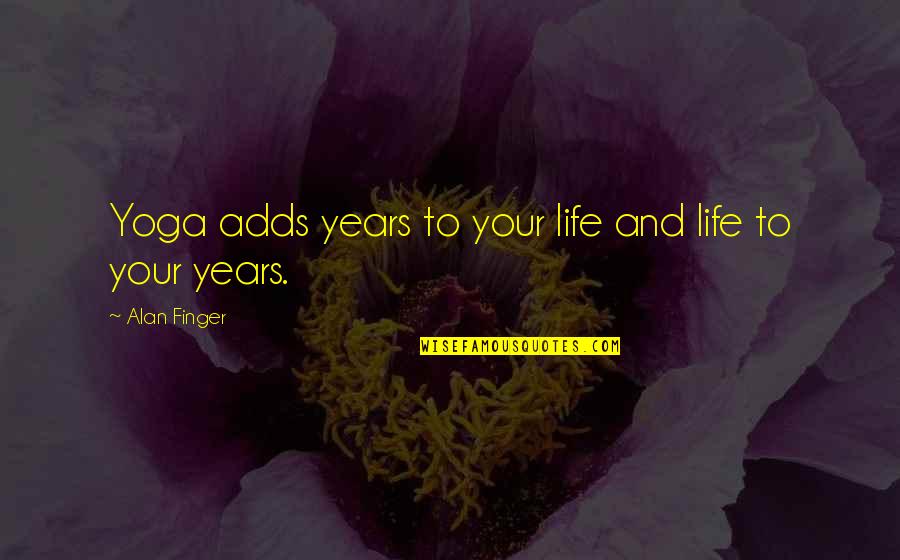 Boiling Water Egg Potato Quote Quotes By Alan Finger: Yoga adds years to your life and life Boiling Water Egg Potato Quote Quotes By Alan Finger: Yoga adds years to your life and life