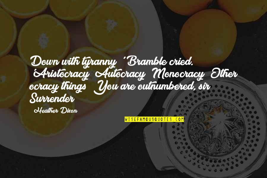 Boiling Water Egg Potato Quote Quotes By Heather Dixon: Down with tyranny!' Bramble cried. 'Aristocracy! Autocracy! Monocracy! Boiling Water Egg Potato Quote Quotes By Heather Dixon: Down with tyranny!' Bramble cried. 'Aristocracy! Autocracy! Monocracy!
