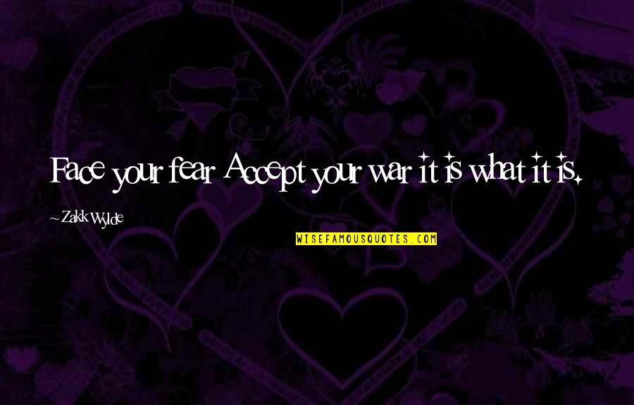 Boiling Water Quote Quotes By Zakk Wylde: Face your fear Accept your war it is Boiling Water Quote Quotes By Zakk Wylde: Face your fear Accept your war it is