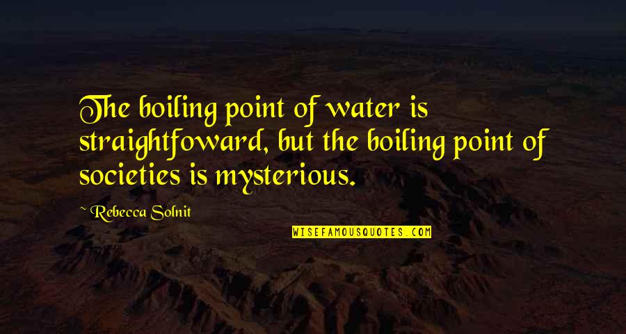 Boiling Water Quotes By Rebecca Solnit: The boiling point of water is straightfoward, but