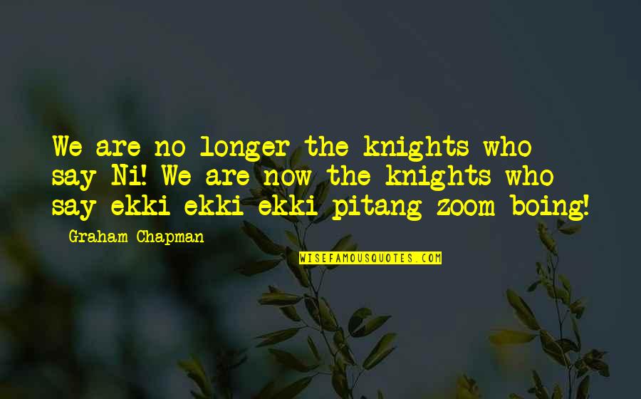 Boing Quotes By Graham Chapman: We are no longer the knights who say Boing Quotes By Graham Chapman: We are no longer the knights who say