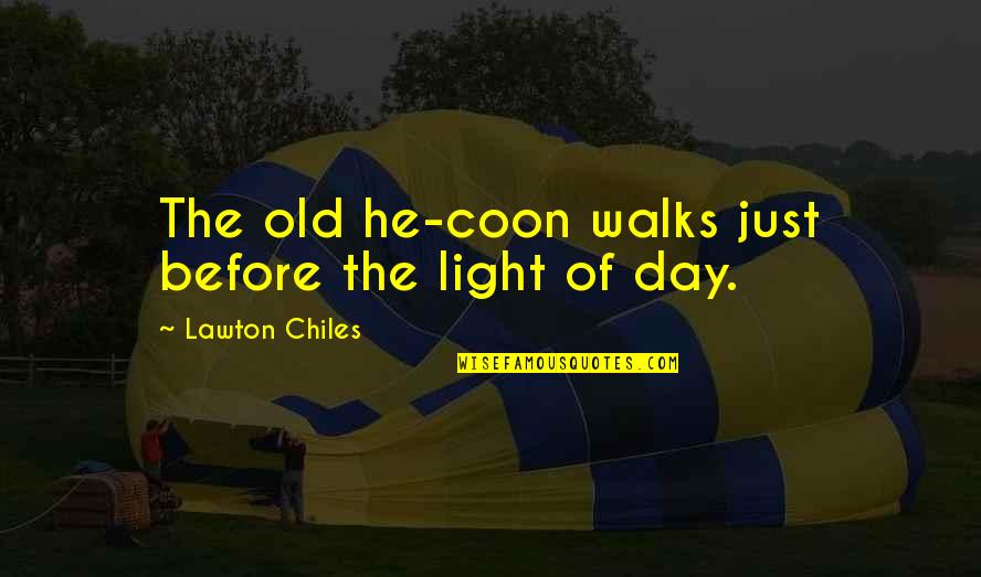 Boingboing Quotes By Lawton Chiles: The old he-coon walks just before the light