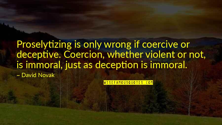 Boisbaudran's Quotes By David Novak: Proselytizing is only wrong if coercive or deceptive.