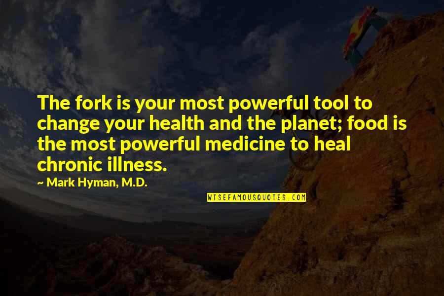 Boisbaudran's Quotes By Mark Hyman, M.D.: The fork is your most powerful tool to