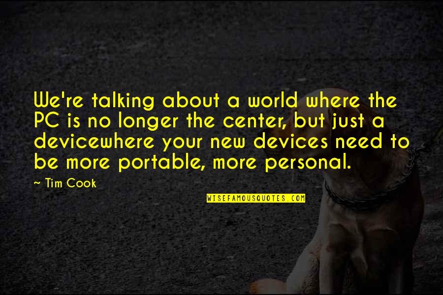 Boisdrone Quotes By Tim Cook: We're talking about a world where the PC Boisdrone Quotes By Tim Cook: We're talking about a world where the PC