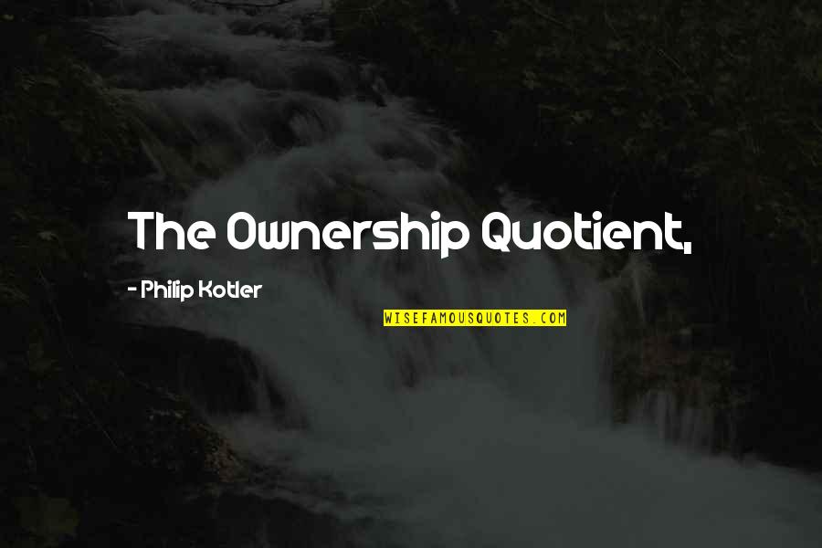 Boise State Quotes By Philip Kotler: The Ownership Quotient,