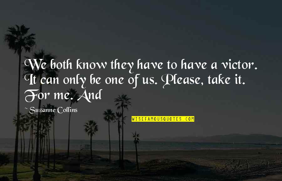 Boisjoly The Challenger Quotes By Suzanne Collins: We both know they have to have a Boisjoly The Challenger Quotes By Suzanne Collins: We both know they have to have a