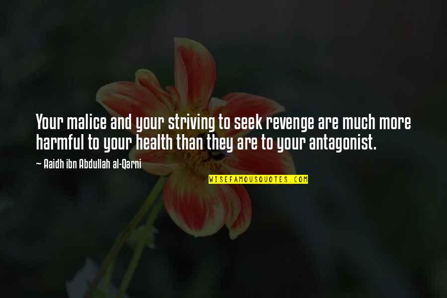 Boisselier Quotes By Aaidh Ibn Abdullah Al-Qarni: Your malice and your striving to seek revenge