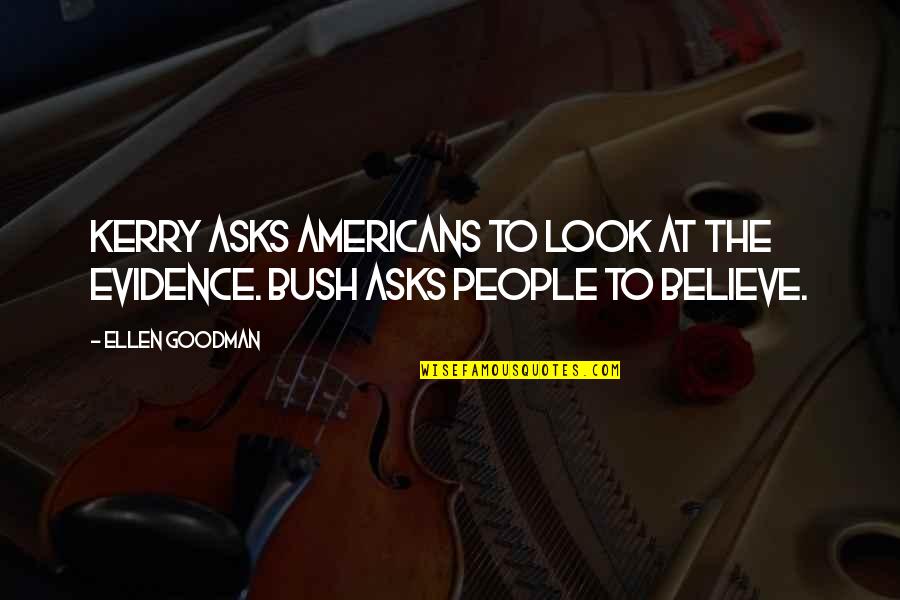 Boisselier Quotes By Ellen Goodman: Kerry asks Americans to look at the evidence.