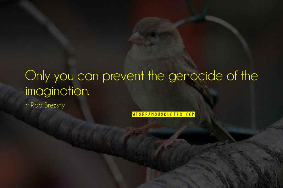 Boisselier Quotes By Rob Brezsny: Only you can prevent the genocide of the
