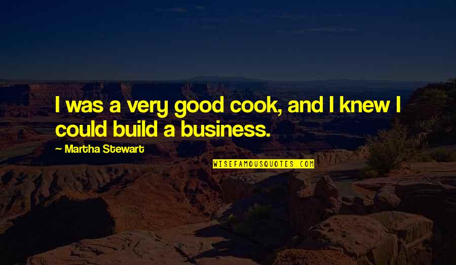 Boisselle Morton Quotes By Martha Stewart: I was a very good cook, and I Boisselle Morton Quotes By Martha Stewart: I was a very good cook, and I