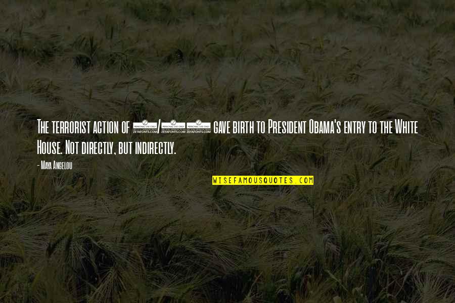 Boissenet Beggen Quotes By Maya Angelou: The terrorist action of 9/11 gave birth to Boissenet Beggen Quotes By Maya Angelou: The terrorist action of 9/11 gave birth to
