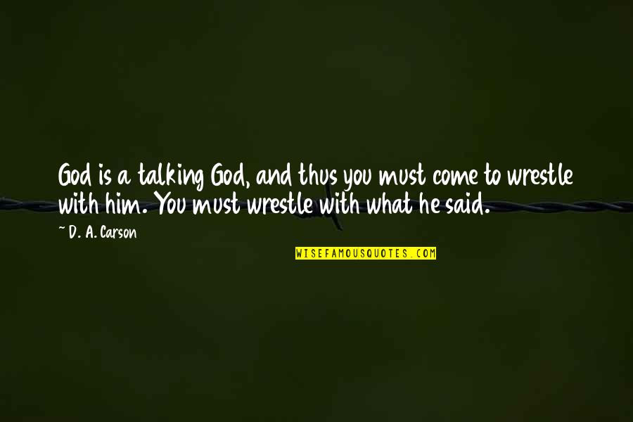 Boissevain Quotes By D. A. Carson: God is a talking God, and thus you Boissevain Quotes By D. A. Carson: God is a talking God, and thus you