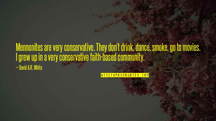 Boissevain Quotes By David A.R. White: Mennonites are very conservative. They don't drink, dance,