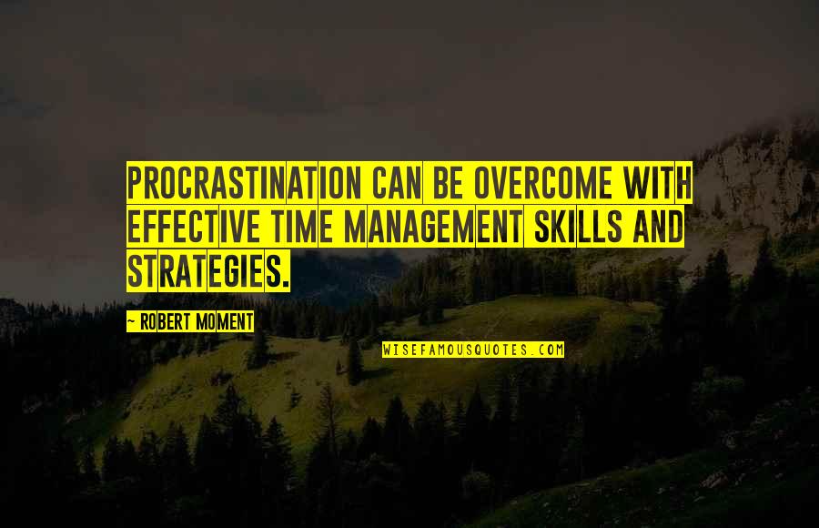 Boissevain Quotes By Robert Moment: Procrastination can be overcome with effective time management