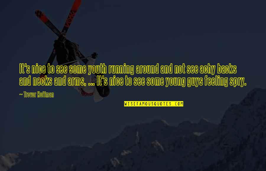 Boissinot Hospital 1200 Quotes By Trevor Hoffman: It's nice to see some youth running around Boissinot Hospital 1200 Quotes By Trevor Hoffman: It's nice to see some youth running around
