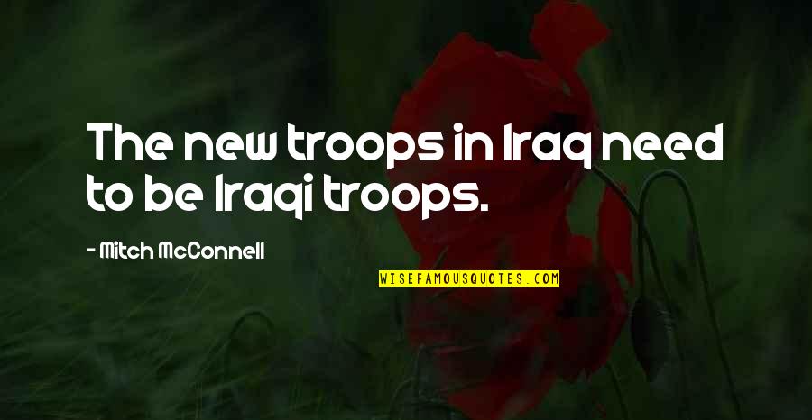 Boissons Matinales Quotes By Mitch McConnell: The new troops in Iraq need to be Boissons Matinales Quotes By Mitch McConnell: The new troops in Iraq need to be