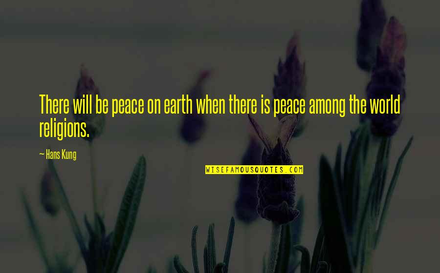 Boisvenue And Company Quotes By Hans Kung: There will be peace on earth when there