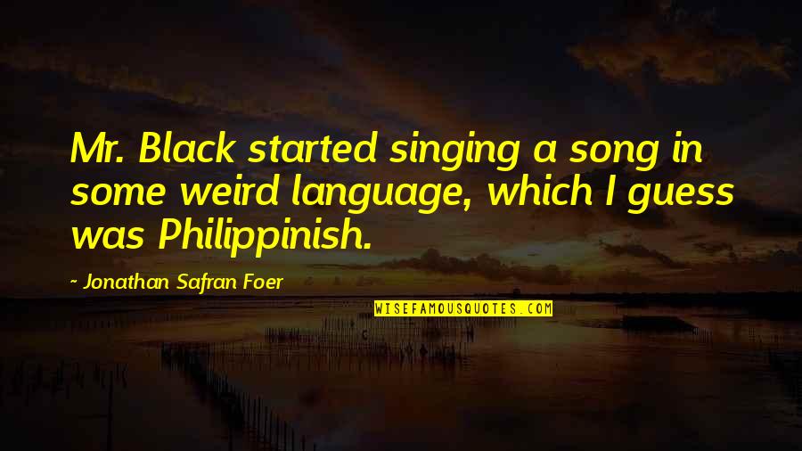 Boisvert Shoe Quotes By Jonathan Safran Foer: Mr. Black started singing a song in some