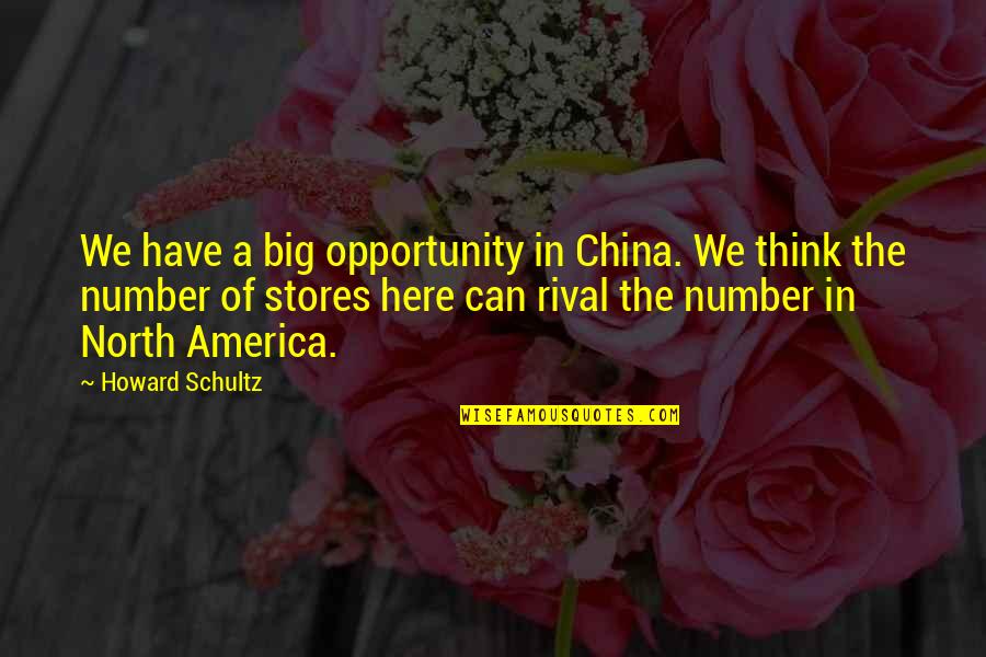 Boisvert Tree Quotes By Howard Schultz: We have a big opportunity in China. We