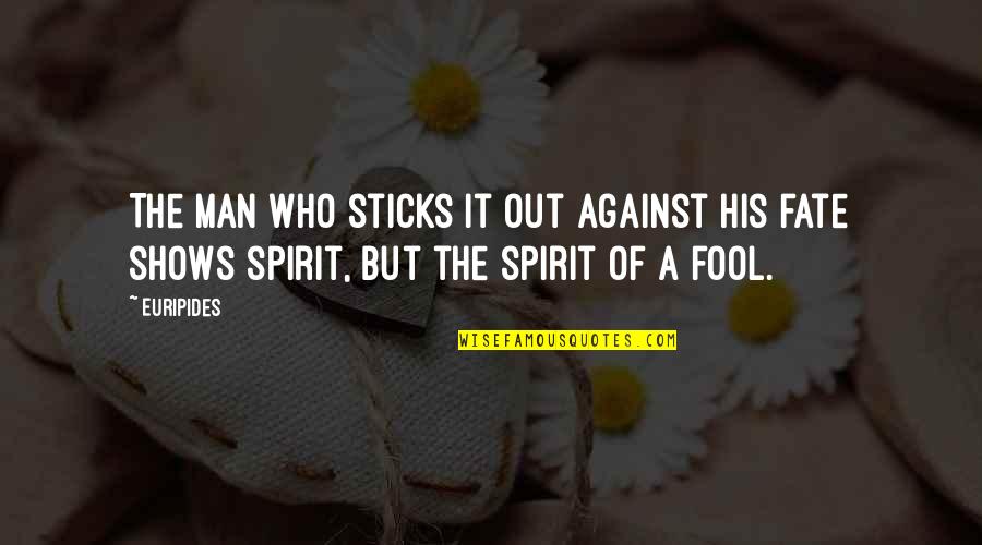 Boisverts Curbside Quotes By Euripides: The man who sticks it out against his