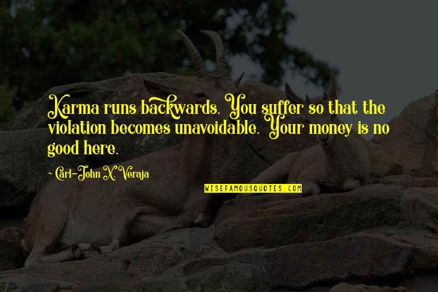 Boitelle De Guy Quotes By Carl-John X. Veraja: Karma runs backwards. You suffer so that the Boitelle De Guy Quotes By Carl-John X. Veraja: Karma runs backwards. You suffer so that the