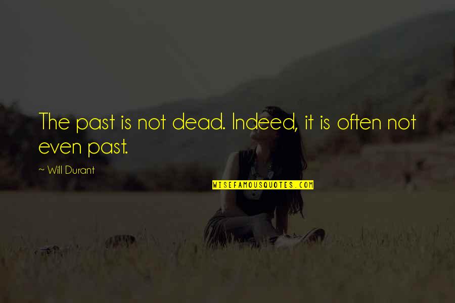 Boitumelo Mogopa Quotes By Will Durant: The past is not dead. Indeed, it is Boitumelo Mogopa Quotes By Will Durant: The past is not dead. Indeed, it is