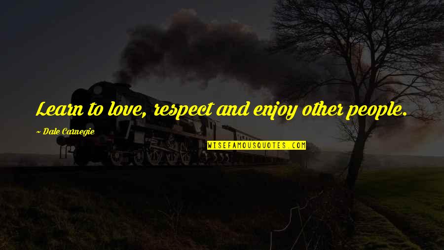 Boity Thulo Quotes By Dale Carnegie: Learn to love, respect and enjoy other people.