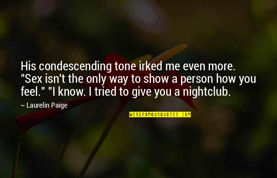 Bojack Horseman Last Episode Quotes By Laurelin Paige: His condescending tone irked me even more. "Sex Bojack Horseman Last Episode Quotes By Laurelin Paige: His condescending tone irked me even more. "Sex