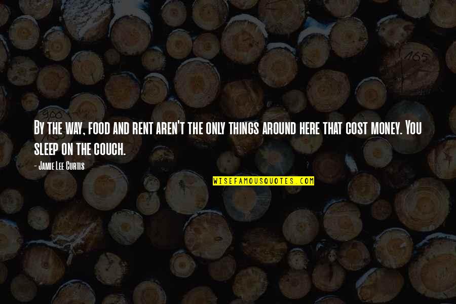 Bojack Monkey Quotes By Jamie Lee Curtis: By the way, food and rent aren't the Bojack Monkey Quotes By Jamie Lee Curtis: By the way, food and rent aren't the
