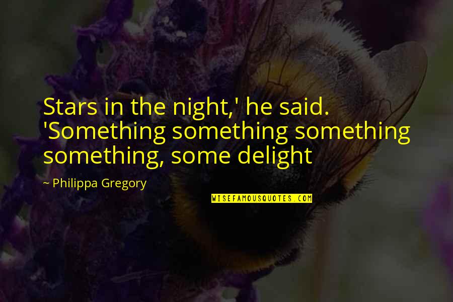 Bojack Quotes By Philippa Gregory: Stars in the night,' he said. 'Something something