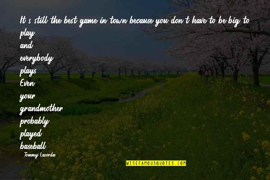 Bojack Saddest Quotes By Tommy Lasorda: It's still the best game in town because Bojack Saddest Quotes By Tommy Lasorda: It's still the best game in town because