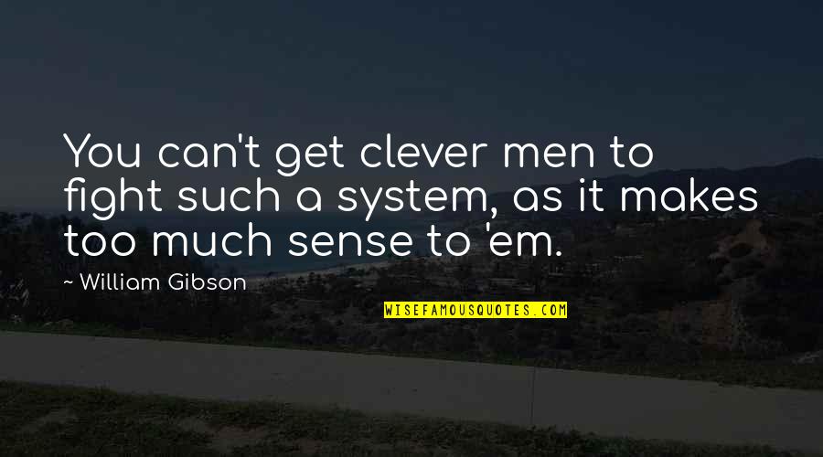 Bojack Saddest Quotes By William Gibson: You can't get clever men to fight such