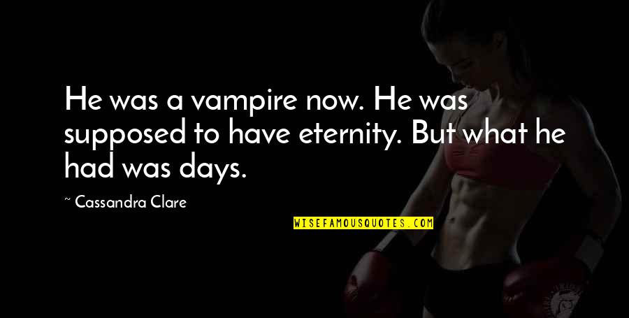 Bojador Cape Quotes By Cassandra Clare: He was a vampire now. He was supposed