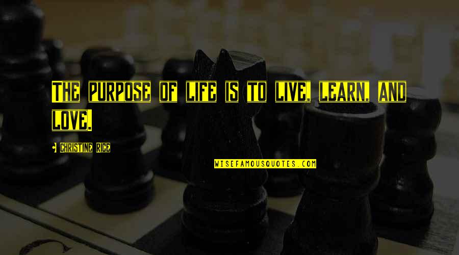 Bojana Nokovich Quotes By Christine Rice: The purpose of life is to live, learn,