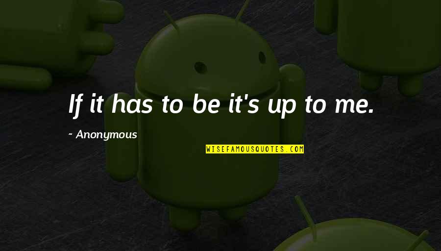 Bojana Ristivojevic Quotes By Anonymous: If it has to be it's up to Bojana Ristivojevic Quotes By Anonymous: If it has to be it's up to