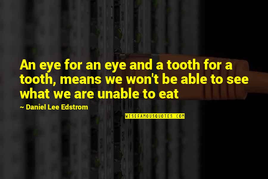 Bojangles Robinson Quotes By Daniel Lee Edstrom: An eye for an eye and a tooth