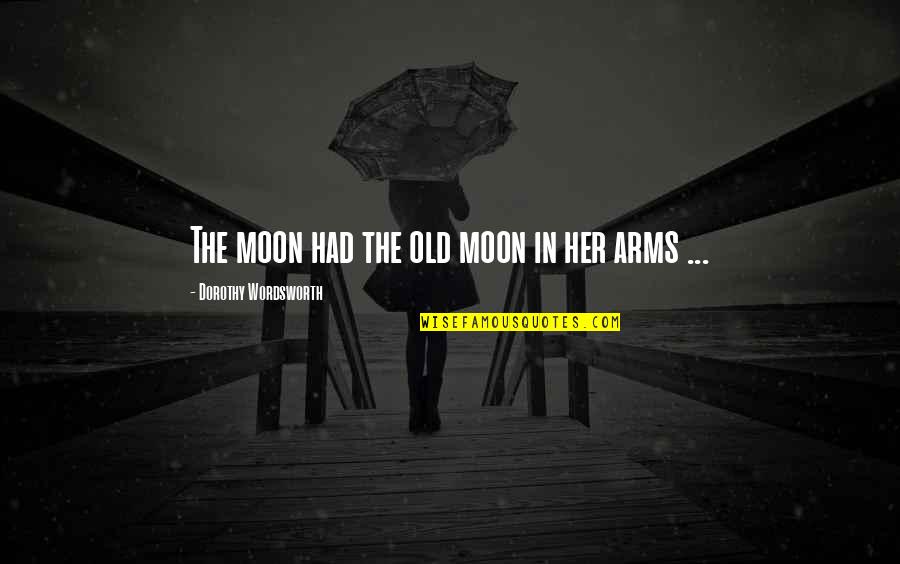 Bojangles Specials Quotes By Dorothy Wordsworth: The moon had the old moon in her