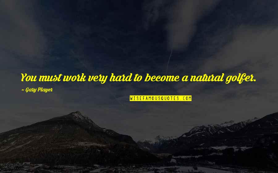 Bojanke Igrice Quotes By Gary Player: You must work very hard to become a Bojanke Igrice Quotes By Gary Player: You must work very hard to become a