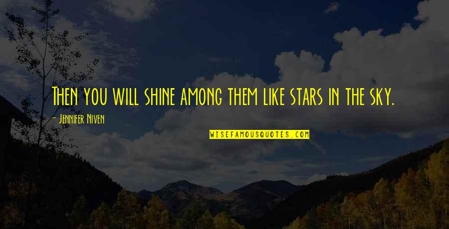 Bojaynes Quotes By Jennifer Niven: Then you will shine among them like stars Bojaynes Quotes By Jennifer Niven: Then you will shine among them like stars