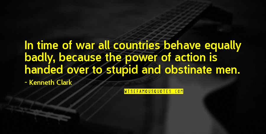 Bojaynes Quotes By Kenneth Clark: In time of war all countries behave equally Bojaynes Quotes By Kenneth Clark: In time of war all countries behave equally