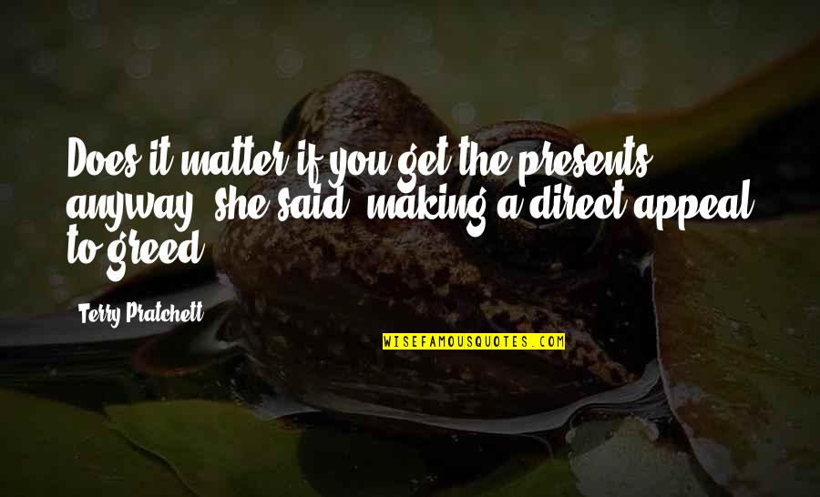 Bojaynes Quotes By Terry Pratchett: Does it matter if you get the presents Bojaynes Quotes By Terry Pratchett: Does it matter if you get the presents