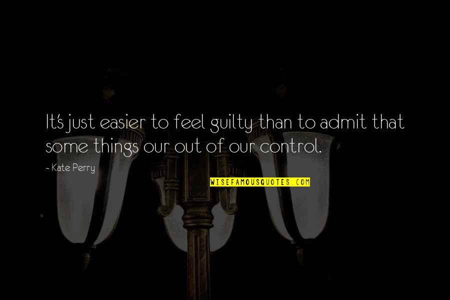 Bojer Outdoor Quotes By Kate Perry: It's just easier to feel guilty than to