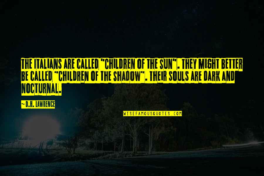 Bojesen Quotes By D.H. Lawrence: The Italians are called "Children of the Sun". Bojesen Quotes By D.H. Lawrence: The Italians are called "Children of the Sun".