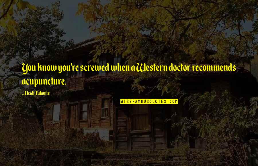 Bojesen Quotes By Heidi Julavits: You know you're screwed when a Western doctor